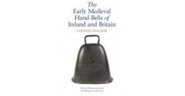 Early Medieval Hand-bells Of Ireland And By Bourke, Cormac
