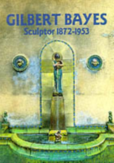 Gilbert Bayes Sculptor 1872-1953