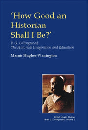 How Good An Historian Shall I Be By Hughes-warrington, M