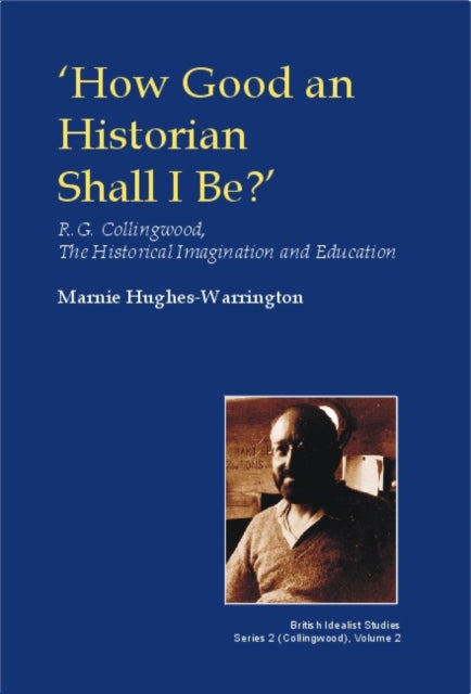 How Good An Historian Shall I Be By Hughes-warrington, M
