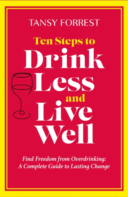 Ten Steps To Drink Less & Live Well By Forrest, Tansy