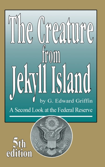 The Creature From Jekyll Island: A Secon