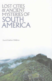 Lost Cities & Ancient Mysteries Of South By Childress, David