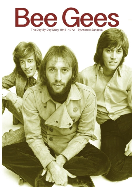 Bee Gees: The Day-by-day Story, 1945-197 By Sandoval, Andrew