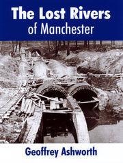 Lost Rivers Of Manchester By Ashworth, Geoffrey