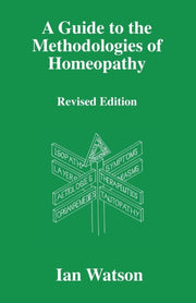 A Guide To The Methdologies Of Homeopath By Watson, Ian