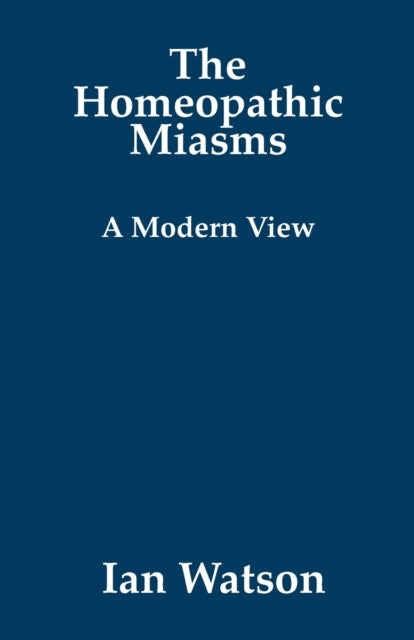 Homeopathic Miasms - A Modern View By Watson, Ian