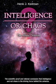 Intelligence Or Chaos The Atheist Delusi
