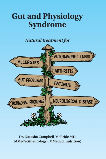 Gut And Physiology Syndrome Natural Treatment For Allergies Autoimmune Illness Arthritis Gut Problems Fatigue Hormonal Problems Neurological Disease And More