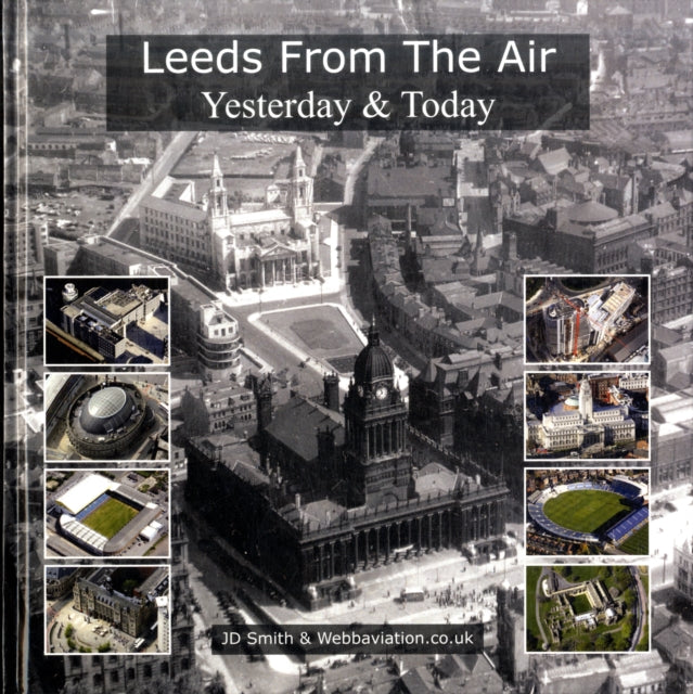 Leeds From The Air: Yesterday And Today By Smith, J D