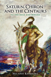 Saturn, Chiron And The Centaurs By Reinhart, Melanie