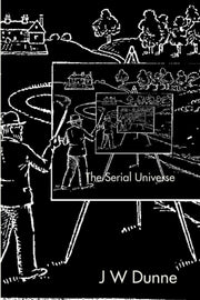The Serial Universe By J W Dunne