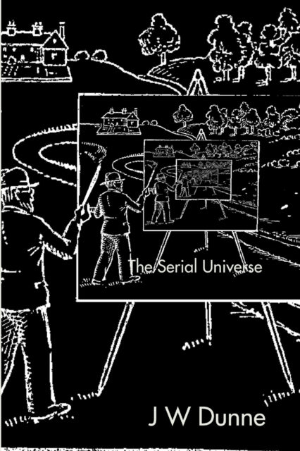 The Serial Universe By J W Dunne