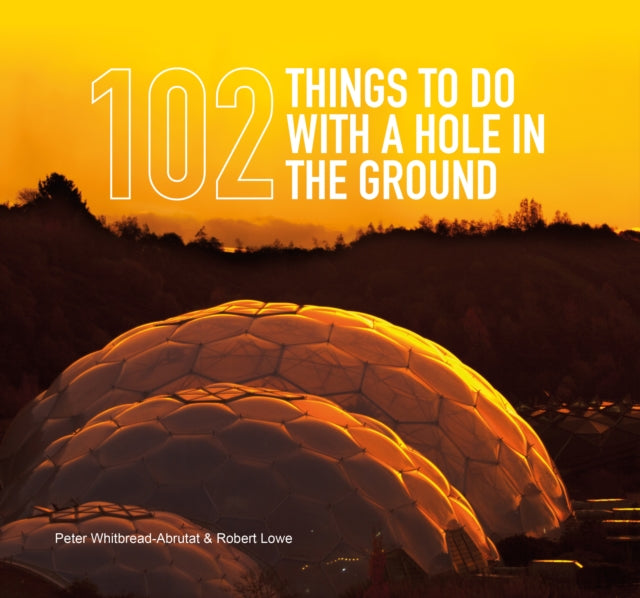 102 Things To Do With A Hole In Ground