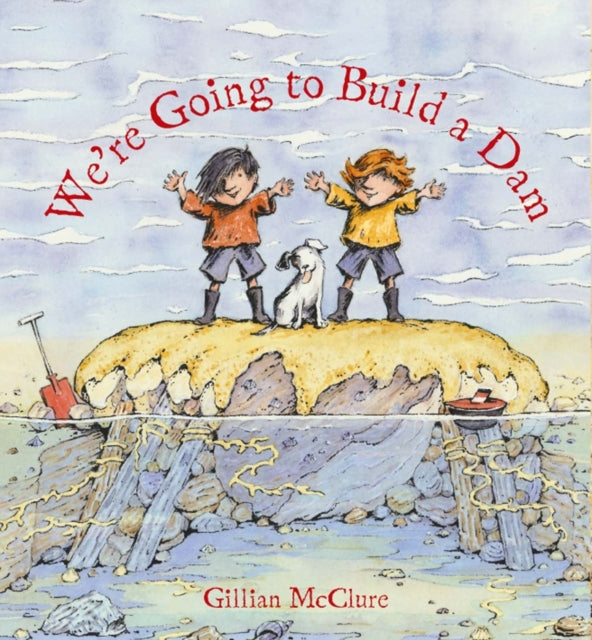 Were Going To Build A Dam