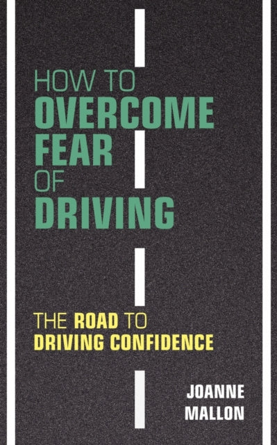 How To Overcome Fear Of Driving: The Roa By Mallon, Joanne