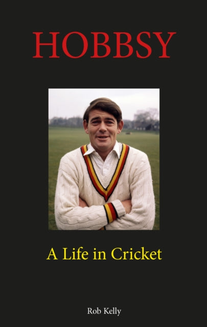 Hobbsy A Life In Cricket