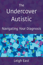 The Undercover Autistic: Navigating Your By East, Leigh