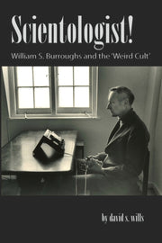 Scientologist!: William S. Burroughs And By Wills, David S