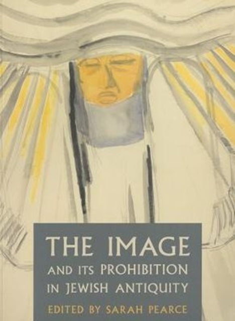 Image & Its Prohibition In Jewish Antiqi By Sarah Pearce
