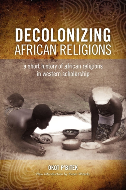 Decolonizing African Religion: A Short H By P'bitek, Okot