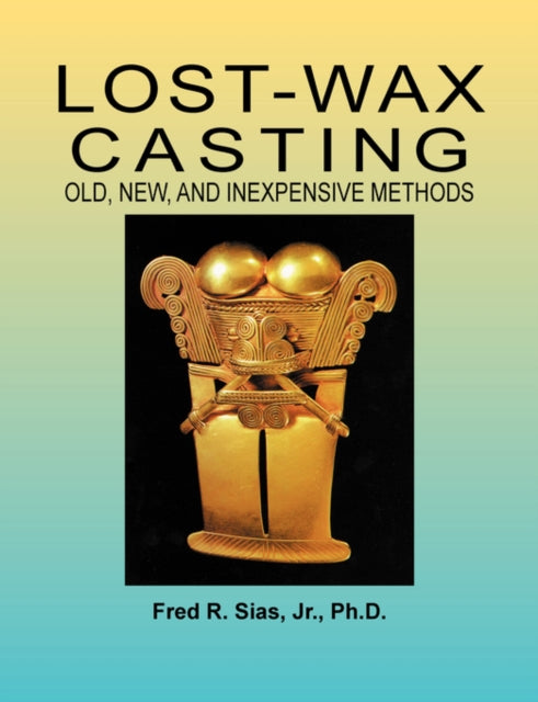 Lost-wax Casting: Old, New, And Inexpens