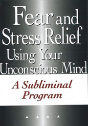 Fear & Stress Relief Using Your Unconsci