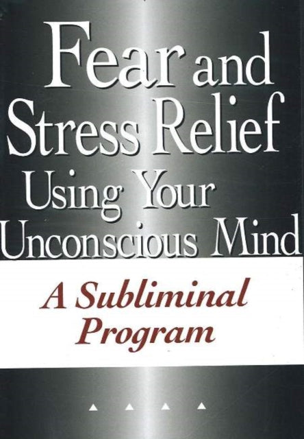 Fear & Stress Relief Using Your Unconsci