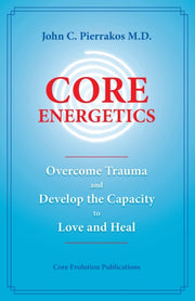 Core Energetics By Pierrakos, John