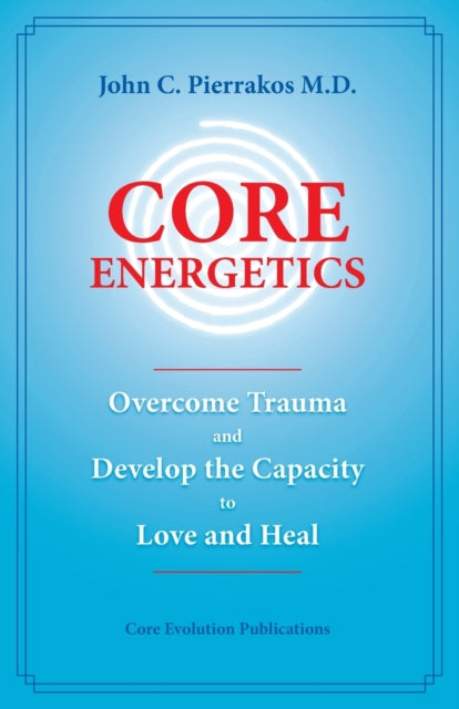 Core Energetics By Pierrakos, John