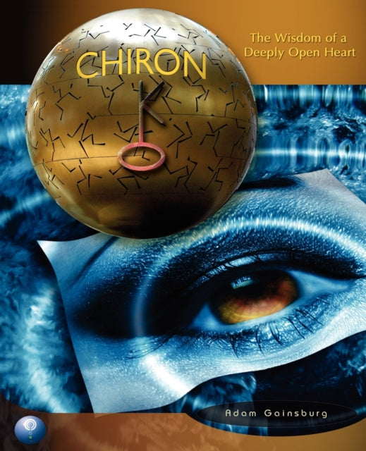 Chiron: The Wisdom Of A Deeply Open Hear By Gainsburg, Adam