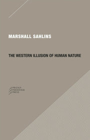 The Western Illusion Of Human Nature Wi By Marshall Sahlins