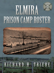 Elmira Prison Camp Roster Volume Iii By Triebe, Richard, H.