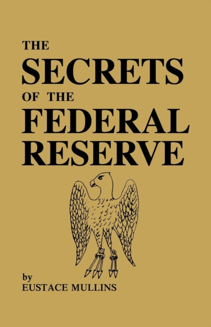 Secrets Of The Federal Reserve By Mullins, Eustace
