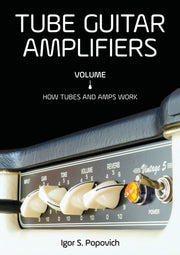 Tube Guitar Amplifiers Volume 1: How Tub By Popovich, Igor S.