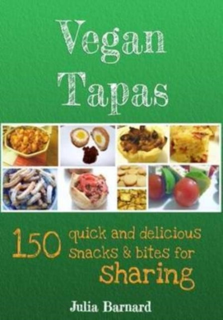 Vegan Tapas: 150 Quick And Delicious Sna