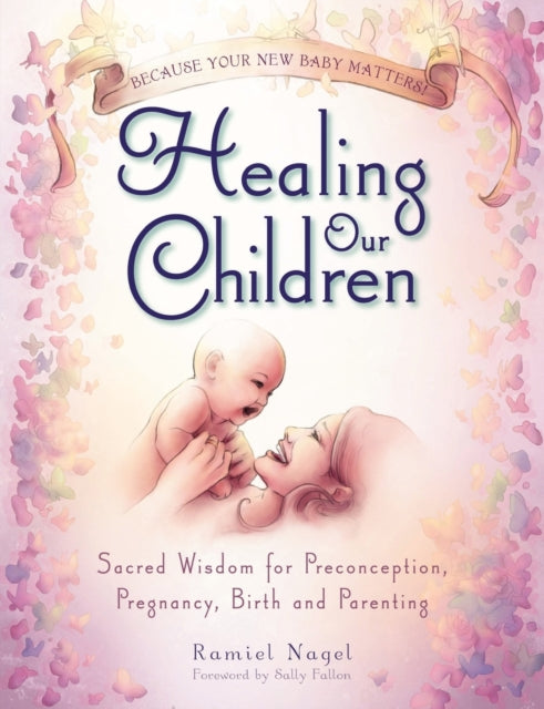 Healing Our Children: Because Your New B By Nagel, Ramiel