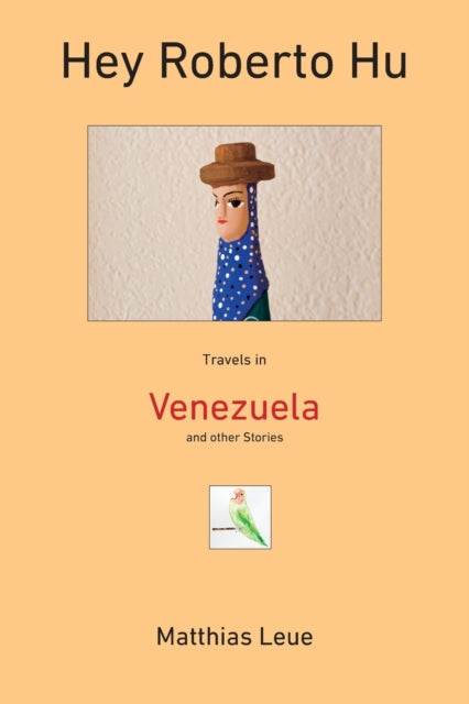 Hey Roberto Hu: Travels In Venezuela And