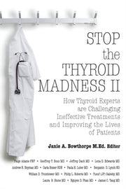 Stop The Thyroid Madness Ii: How Thyroid