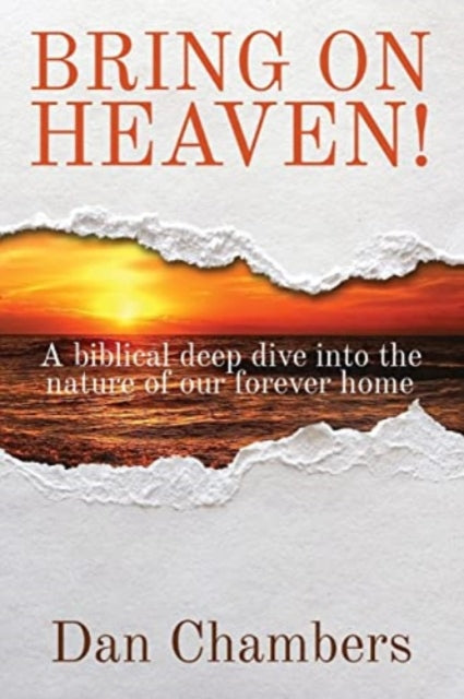 Bring On Heaven!: A Biblical Deep Dive I