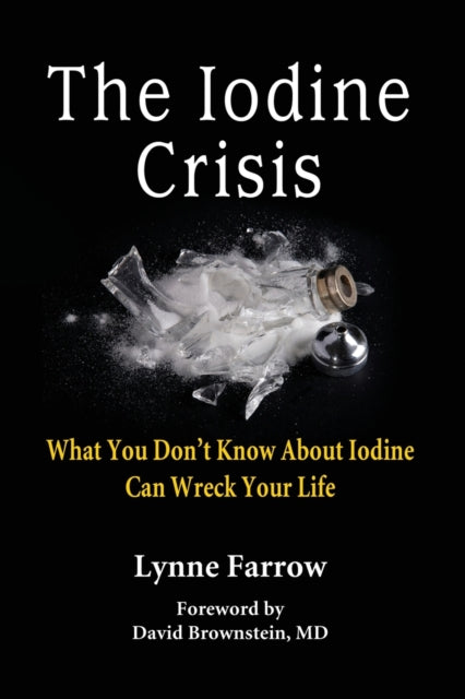 The Iodine Crisis: What You Don't Know A By Farrow, Lynne