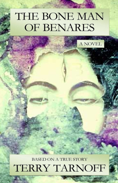 The Bone Man Of Benares: A Novel Based O