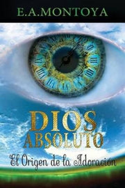 Dios Absoluto: El Origen De La Adoraci N
