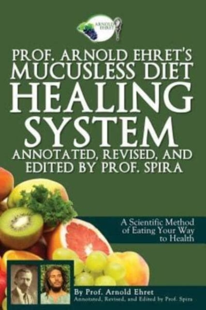 Prof. Arnold Ehret's Mucusless Diet Heal
