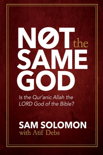 Not The Same God: Is The Qur'an Allah Th By Solomon, Sam