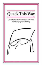 Quack This Way: David Foster Wallace   B By Garner, Bryan