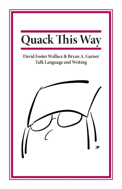 Quack This Way: David Foster Wallace   B By Garner, Bryan