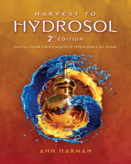 Harvest To Hydrosol Second Edition: Dist