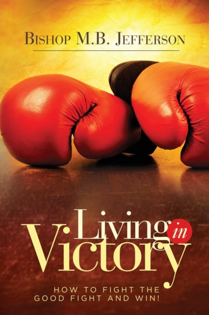 Living In Victory: How To Fight The Good