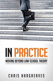 In Practice: Moving Beyond Law School Th